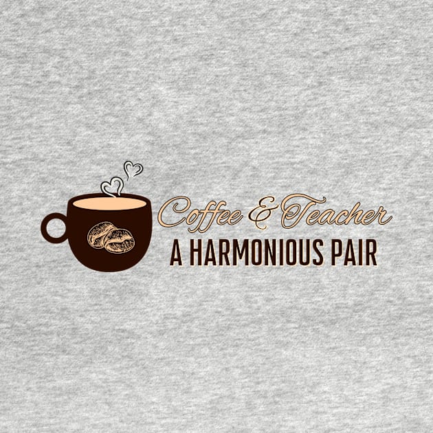 Coffee & Teacher: Perfect Harmony by DaShirtXpert